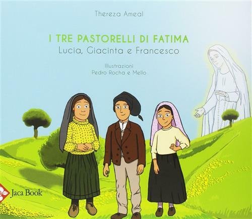 I Tre Pastorelli Di Fatima. Lucia, Giacinta E Francesco