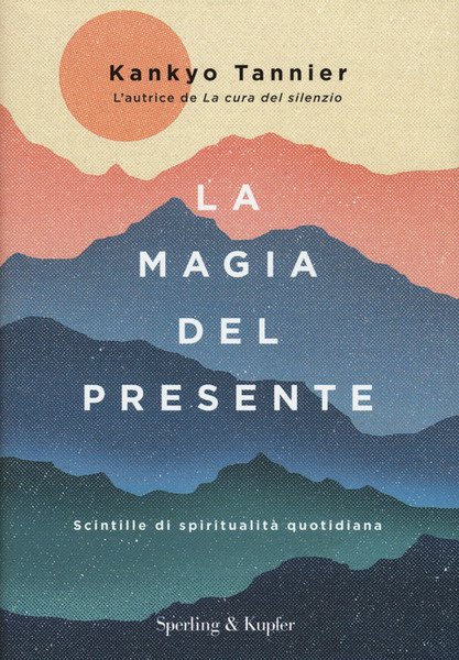 La Magia Del Presente. Scintille Di Spiritualita Quotidiana | Immagine principale