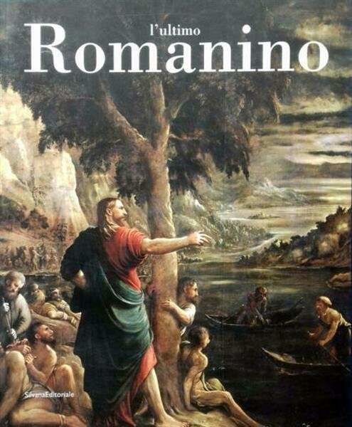 L'ultimo Romanino. Ricerche Sulle Opere Tarde Del Pittore Bresciano. Catalogo …