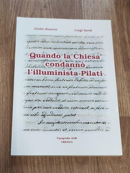 Quando La Chiesa CondannÚ L'illuminista Pilati Giulio Busetti, Luigi Sardi …