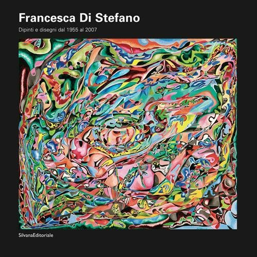 Francesca Di Stefano Dipinti E Disegni Dal 1955 Al 2007 …