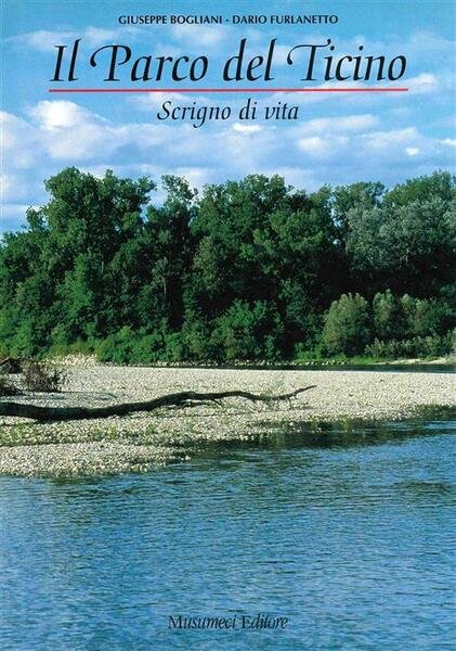 Il Parco Del Ticino. Scrigno Di Vita Giuseppe Bogliani, Dario …