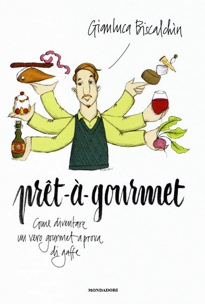 Pret-A-Gourmet. Come Diventare Un Vero Gourmet A Prova Di Gaffe