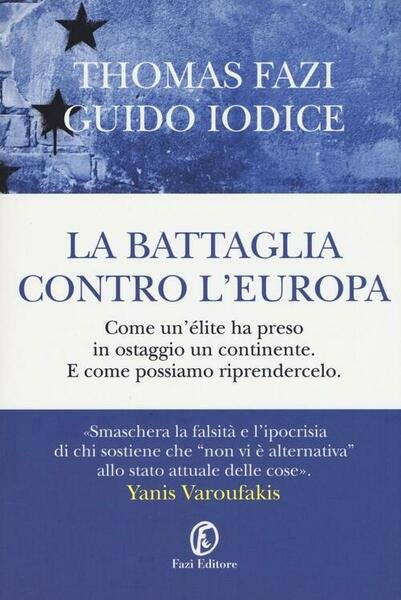 La Battaglia Contro L'europa. Come Un'elite Ha Preso In Ostaggio …