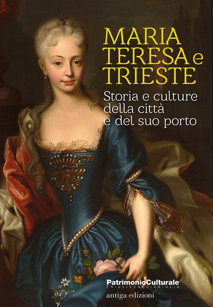 Maria Teresa E Trieste. Storia E Culture Della Citta E …