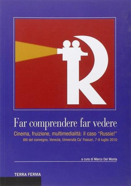 Far Comprendere, Far Vedere. Cinema, Fruizione, Multimedialita: Il Caso Russie