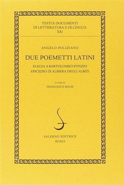 Due Poemetti Latini: Elegia A Bartolomeo Fonzio-Epicedio Di Albiera Degli …