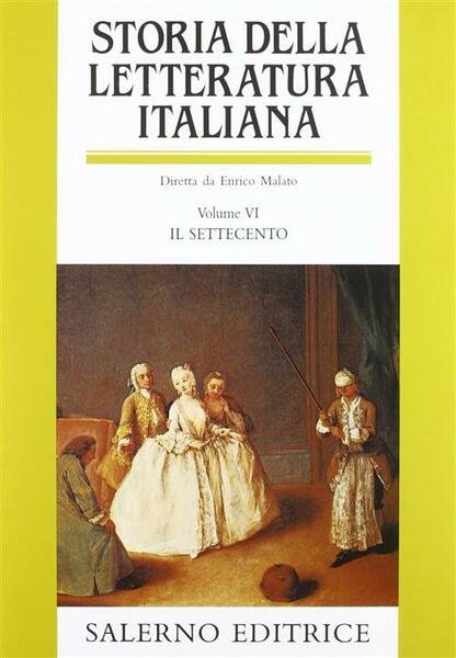 Storia Della Letteratura Italiana. Vol. 6: Il Settecento.