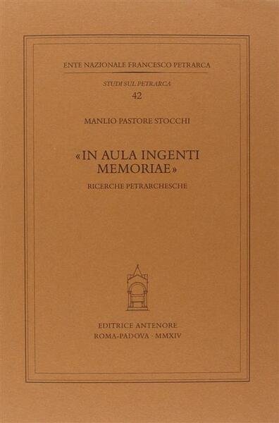 In Aula Ingenti Memoriae. Ricerche Petrarchesche Manlio Pastore Stocchi Anteno