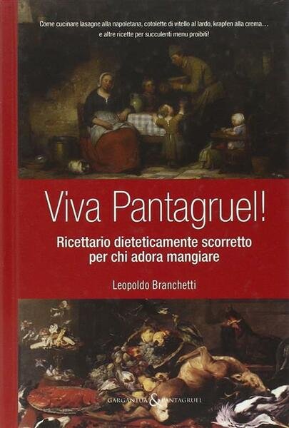 Viva Pantagruel! Ricettario Dieteticamente Scorretto Per Chi Adora Mangiare | Immagine principale