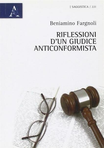 Riflessioni D'un Giudice Anticonformista Beniamino Fragnoli Aracne 2011