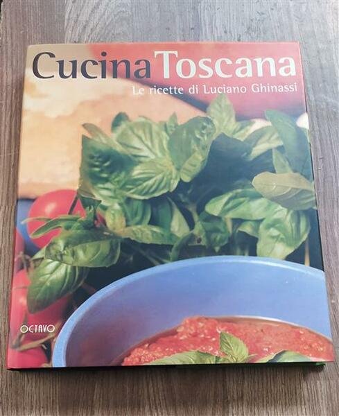 La Cucina Toscana. Le Ricette Di Luciano Ghinassi Carlo Cantini …