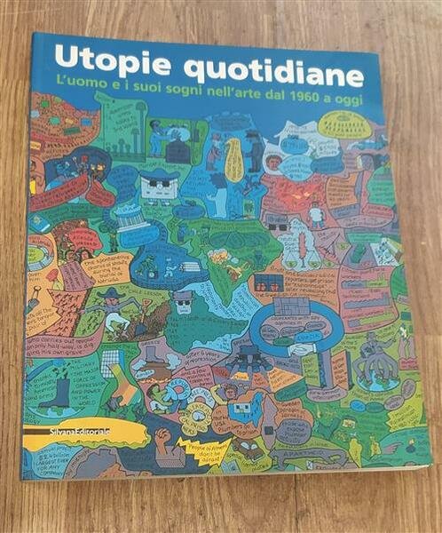 Utopie Quotidiane. Uomo E Sogni Nell'arte Dal 1960 Ad Oggi. …