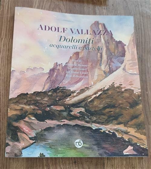 Dolomiti. Acquarelli E Pastelli Adolf Vallazza Nuovi Sentieri 2021