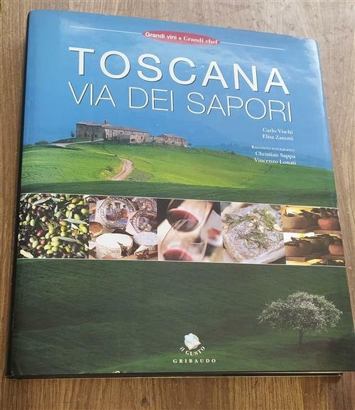 Toscana. Via Dei Sapori Carlo Vischi, Elisa Zanotti Gribaudo 2004