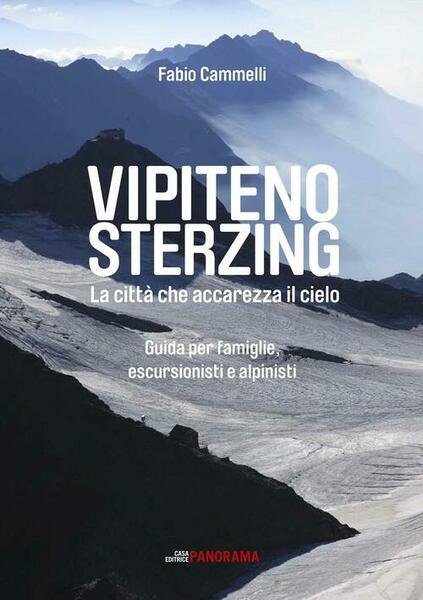 Vipiteno Sterzing. La Citta Che Accarezza Il Cielo. Guida Per Famiglie, Escurisionisti E Alpinisti