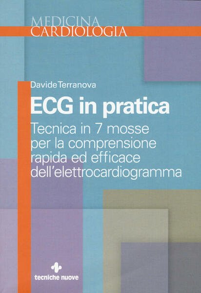 Ecg In Pratica. Tecnica In 7 Mosse Per La Comprensione …