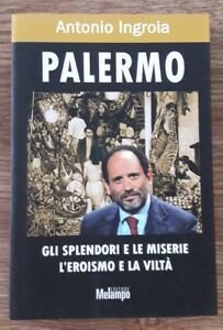 Palermo. Gli Splendori E Le Miserie, L'eroismo E La Vilt‡