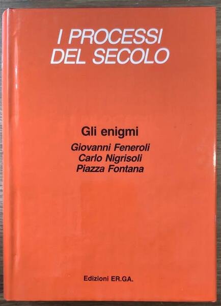 Gli Enigmi. I Processi Del Secolo. Giovanni Feneroli, Carlo Nigrisolo, …