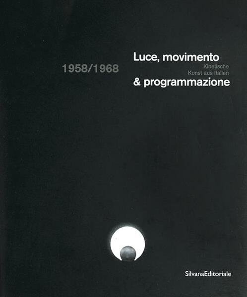 Luce, Movimento E Programmazione 1985-1968. Catalogo Della Mostra