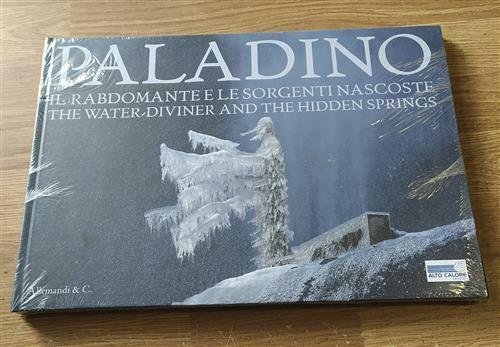 Paladino. Il Rabdomante E Le Sorgenti Nascoste. L'acquedotto Alto Calore …