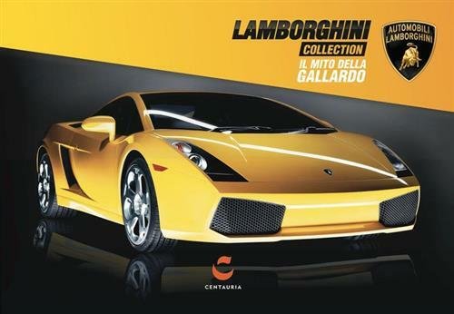 Lamborghini Collection. Il Mito Della Gallardo