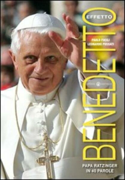 Effetto Benedetto. Papa Ratzinger In 40 Parole