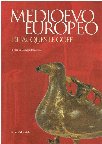 Il Medioevo Europeo Di Jacques Le Goff. Catalogo Della Mostra …