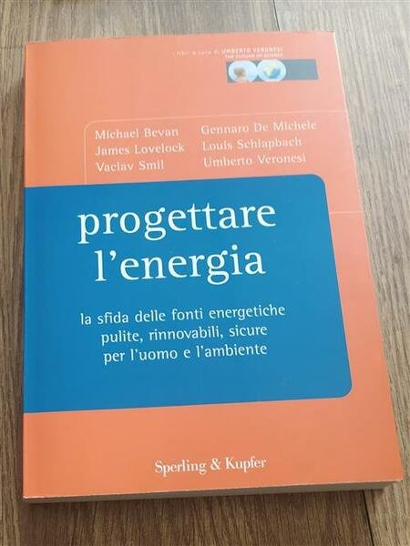 Progettare L'energia. La Sfida Delle Fonti Energetiche Pulite, Rinnovabili, Sicure …