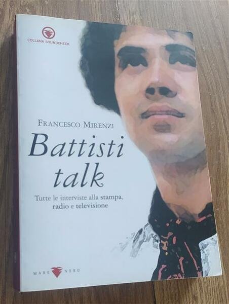 Battisti Talk. Tutte Le Interviste E Le Dichiarazioni Stampa, Radio, …