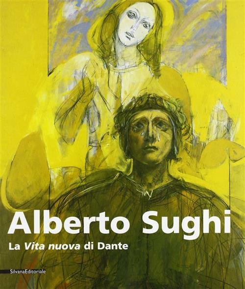Alberto Sughi. La Vita Nuova Di Dante. Catalogo Della Mostra Roma