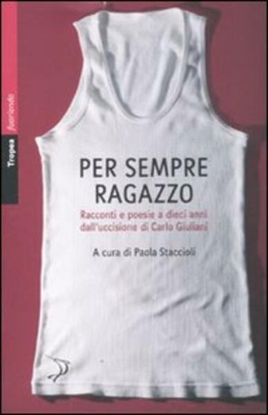 Per Sempre Ragazzo. Racconti E Poesie A Dieci Anni Dall'uccisione …