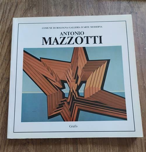 Antonio Mazzotti. Mostra Antologica