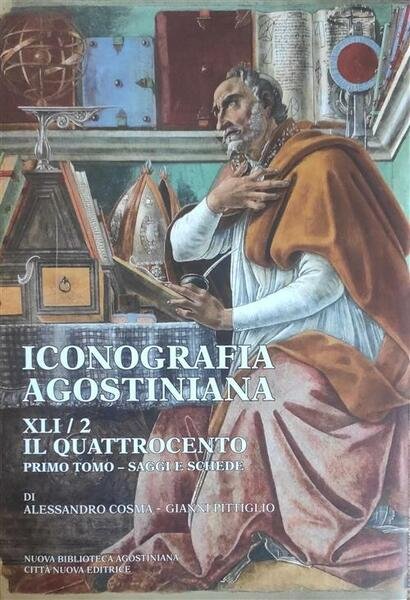 Iconografia Agostiniana. A. Vol. 2\1: Il Quattrocento. Saggi E Schede. …