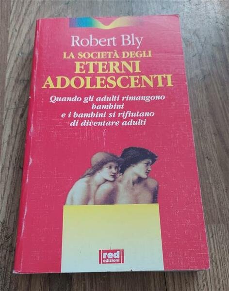 La Societa Degli Eterni Adolescenti. Quando Gli Adulti Rimangono Bambini …