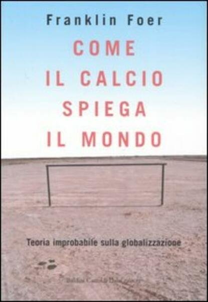 Come Il Calcio Spiega Il Mondo