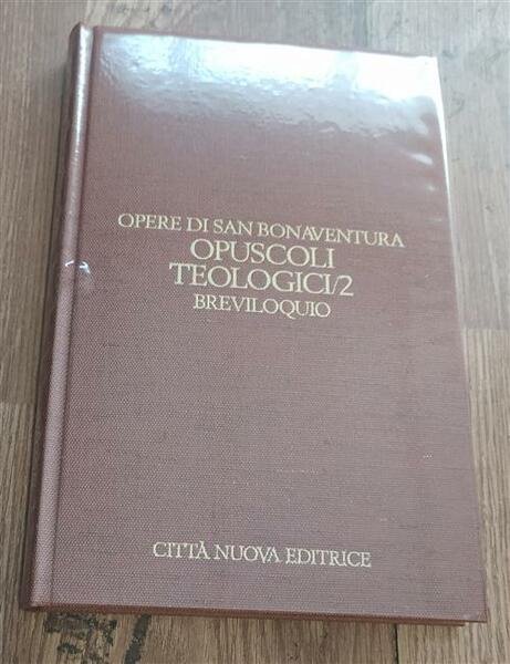 Opere. Vol. 5\2: Opuscoli Teologici. Breviloquio. San Bonaventura Citta Nuova