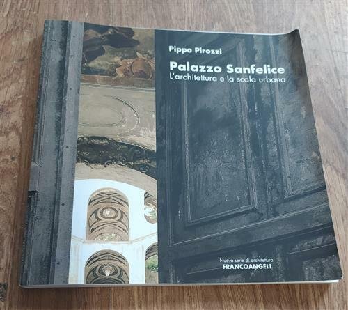 Palazzo Sanfelice. L'architettura E La Scala Urbana