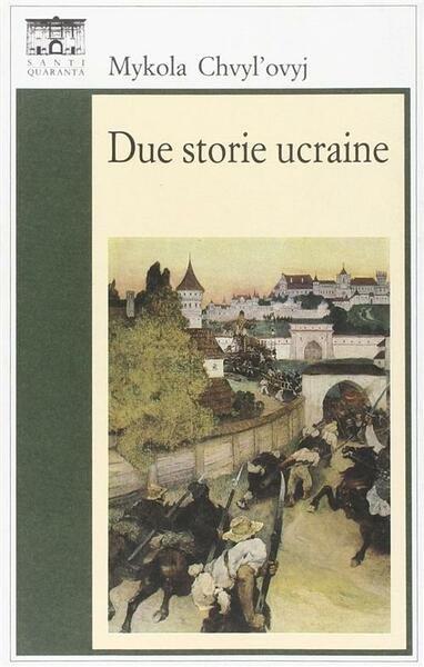 Due Storie Ucraine Mykola Chvyl'ovyj Santi Quaranta 1996