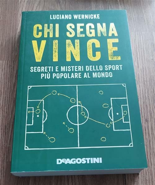 Chi Segna Vince. Segreti E Misteri Dello Sport Piu Popolare …