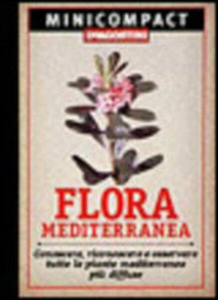 Flora Mediterranea. Conoscere, Riconoscere E Osservare Tutte Le Piante Mediterranee …