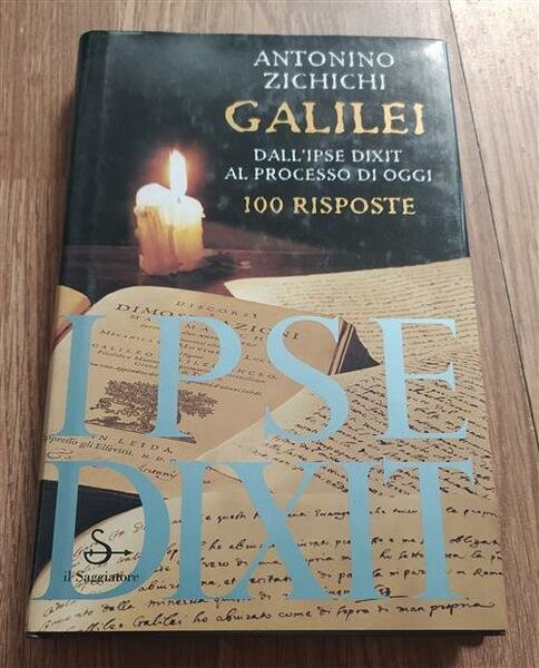 Galilei. Dall'ipse Dixit Al Processo Di Oggi. 100 Risposte