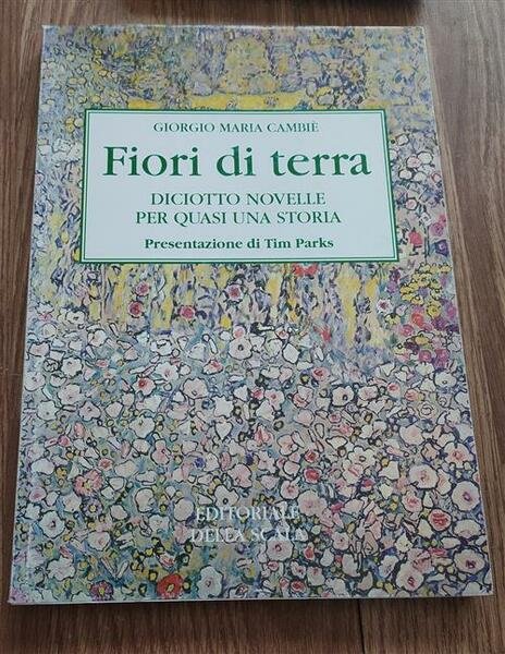 Fiori Di Terra. Diciotto Novelle Per Quasi Una Storia