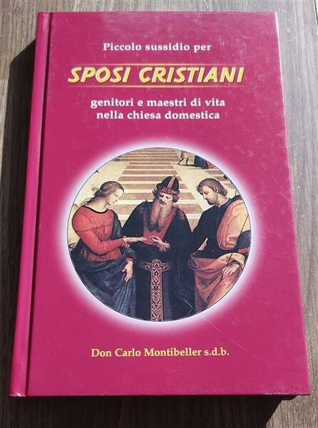 Piccolo Sussidio Per Sposi Cristiani. Genitori E Maestri Di Vita …