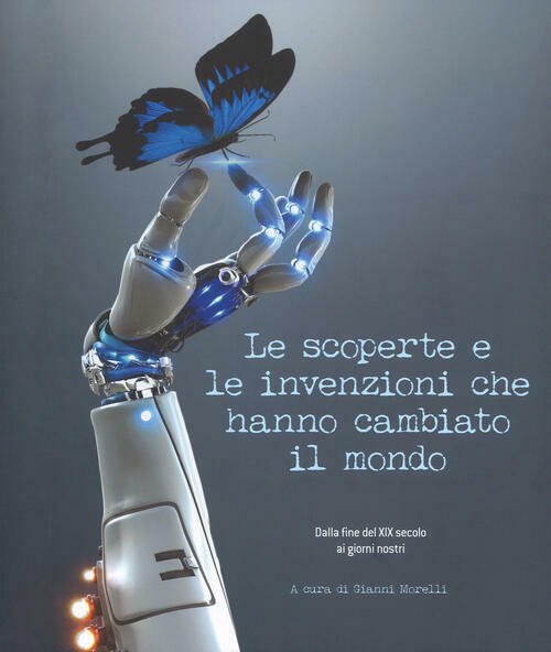 Le Scoperte E Le Invenzioni Che Hanno Cambiato Il Mondo. …