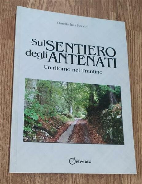 Sul Sentiero Degli Antenati. Un Ritorno Nel Trentino Ornella Ines …