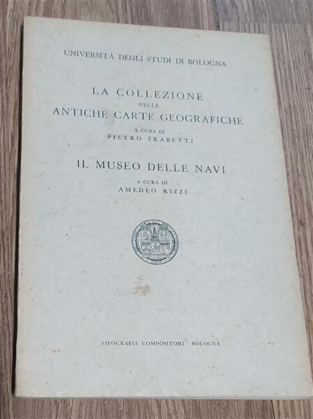 La Collezione Delle Antiche Carte Geografiche. Il Museo Delle Navi