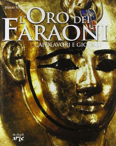 L' Oro Dei Faraoni. Capolavori E Gioielli