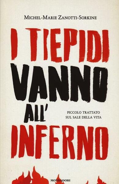 I Tiepidi Vanno All'inferno. Piccolo Trattato Sul Sale Della Vita