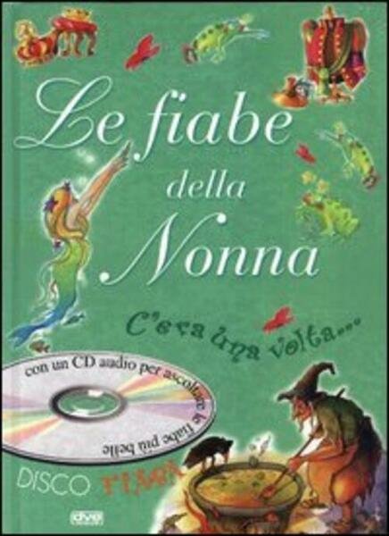 Le Fiabe Della Nonna. C'era Una Volta. Con Cd Audio